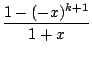 $\displaystyle {\frac{{1-(-x)^{k+1}}}{{1+x}}}$