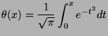 $\displaystyle \theta(x)=\frac{1}{\sqrt \pi}\int_0^x e^{-t^2} dt $