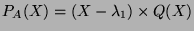 $P_A(X)=(X-\lambda_1)\times Q(X)$