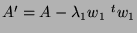 $A'=A-\lambda_1 w_1 \ ^t w_1$