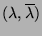 $(\lambda,\overline{\lambda})$