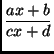 $\displaystyle {\frac{ax+b}{cx+d}}$