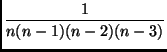 $\displaystyle {\frac{1}{n(n-1)(n-2)(n-3)}}$