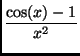 $\displaystyle {\frac{\cos(x)-1}{x^2}}$