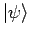 $ \vert\psi\rangle$