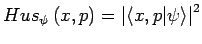 $\displaystyle Hus_{\psi}\left(x,p\right)=\left\vert\left\langle x,p\vert\psi\right\rangle \right\vert^{2}$