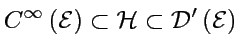 $\displaystyle C^{\infty}\left(\mathcal{E}\right)\subset\mathcal{H}\subset\mathcal{D}'\left(\mathcal{E}\right)$