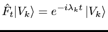 $\displaystyle \hat{F}_{t}\vert V_{k}\rangle=e^{-i\lambda_{k}t}\,\vert V_{k}\rangle$