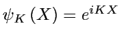 $ \psi_{K}\left(X\right)=e^{iKX}$