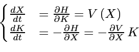 \begin{displaymath}
\begin{cases}
\frac{dX}{dt} & =\frac{\partial H}{\partial K}...
...al H}{\partial X}=-\frac{\partial V}{\partial X}\, K\end{cases}\end{displaymath}