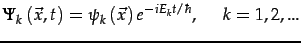 $\displaystyle \Psi_{k}\left(\vec{x},t\right)=\psi_{k}\left(\vec{x}\right)e^{-iE_{k}t/\hbar},         k=1,2,...$