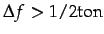 $ \Delta f>1/2\textrm{ton}$