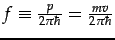 $ f\equiv\frac{p}{2\pi\hbar}=\frac{mv}{2\pi\hbar}$