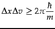 $\displaystyle \Delta x\Delta v\geq2\pi\frac{\hbar}{m}$