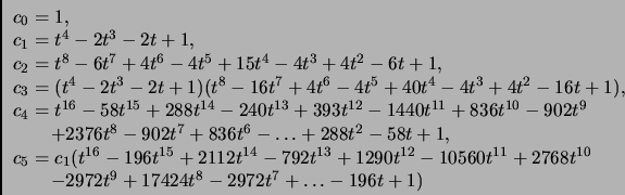\begin{displaymath}\begin{array}{l}
c_0=1,\\
c_1=t^4-2t^3-2t+1,\\
c_2=t^8-6t^7...
...
\\
\qquad -2972t^9+17424t^8-2972t^7+\dots -196t+1)\end{array}\end{displaymath}