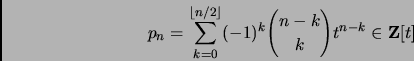 \begin{displaymath}p_n=\sum_{k=0}^{\lfloor n/2\rfloor} (-1)^k{{n-k}\choose {k}}t^{n-k}\in
{\mathbf Z}[t]\end{displaymath}