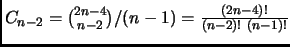 $C_{n-2}={{2n-4}\choose {n-2}}/(n-1)=\frac{(2n-4)!}{(n-2)!\ (n-1)!}$