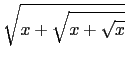 $\displaystyle \sqrt{{x+\sqrt{x+\sqrt x}}}$