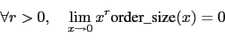 \begin{displaymath}\forall r>0, \quad \lim_{x\rightarrow 0} x^r \mbox{order\_size}(x) = 0 \end{displaymath}