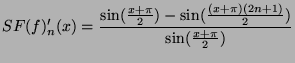 $\displaystyle SF(f)_n'(x)=\frac{\sin(\frac{x+\pi}{2})-
\sin(\frac{(x+\pi)(2n+1)}{2})}{\sin(\frac{x+\pi}{2})} $