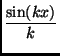 $\displaystyle {\frac{\sin(kx)}{k}}$