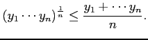 $\displaystyle (y_1\cdots y_n)^{\frac{1}{n}}\leq \frac{y_1+\cdots y_n}{n}.$